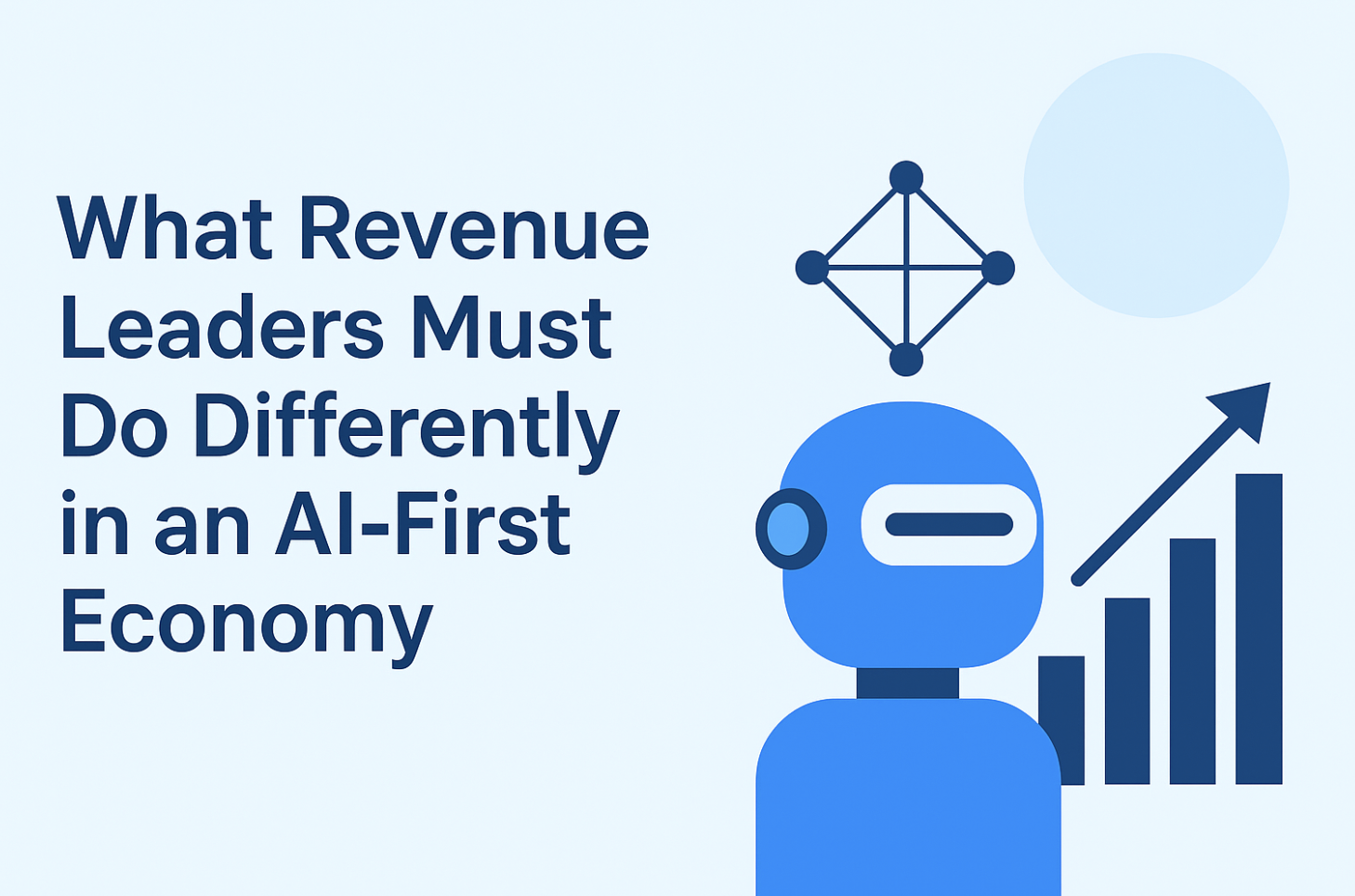 What Revenue Leaders Must Do Differently in an AI-First Economy