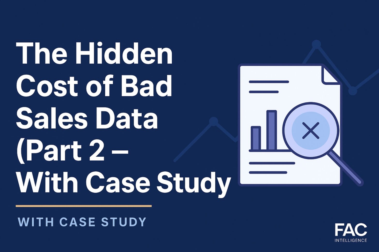 The Hidden Cost of Bad Sales Data (Part 2) — Real Case Study & Revenue Impact